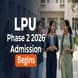 LPU Phase 2 Admission 2026 Begins; Apply by May 20